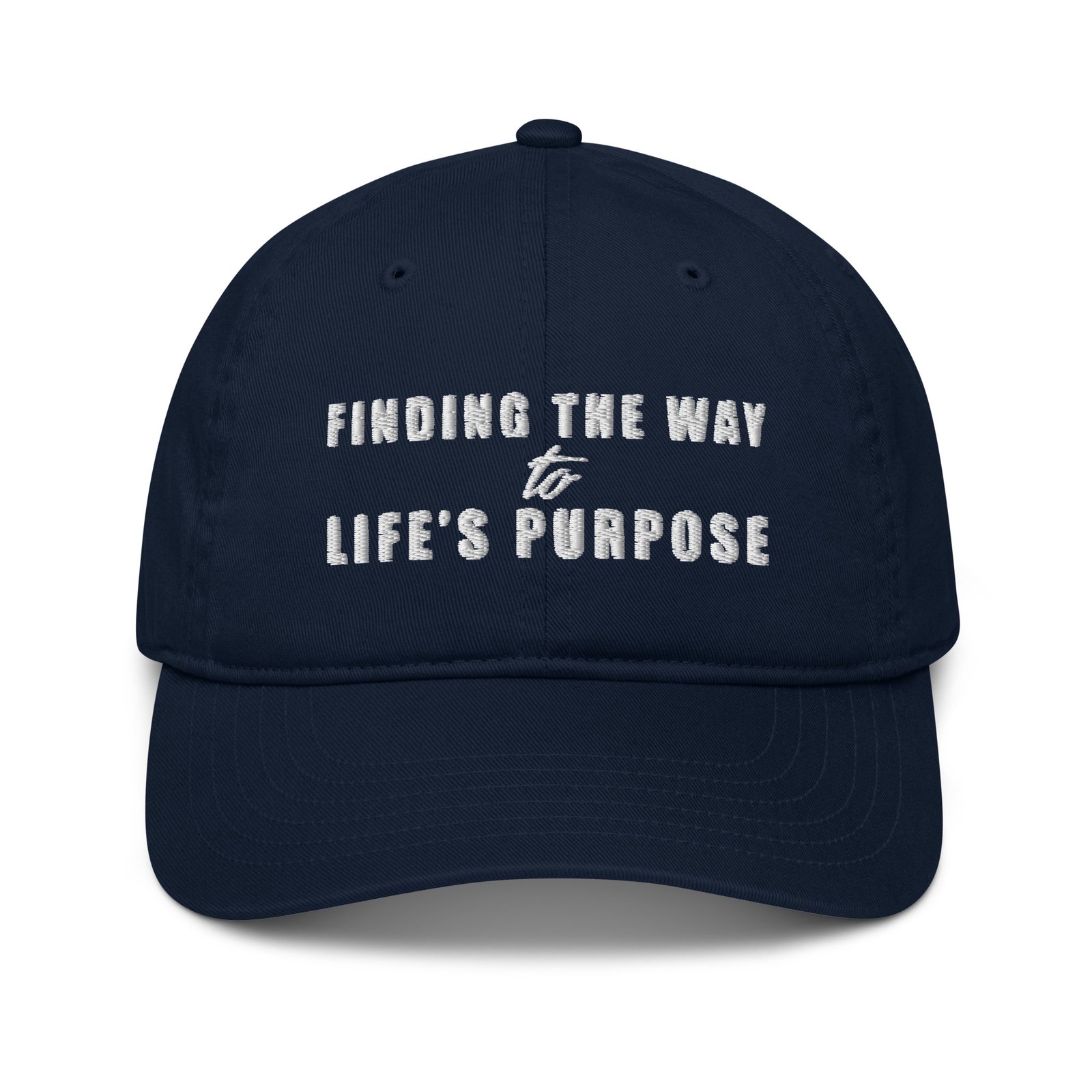 FINDING THE WAY TO LIFE’S PURPOSE Organic Baseball Cap